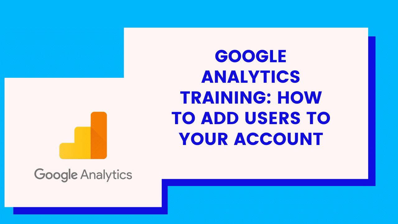 How do you add users to your Google Analytics account?