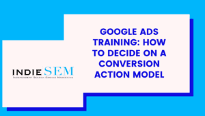 Google Ads Training - How To Decide On A Conversion Action Model